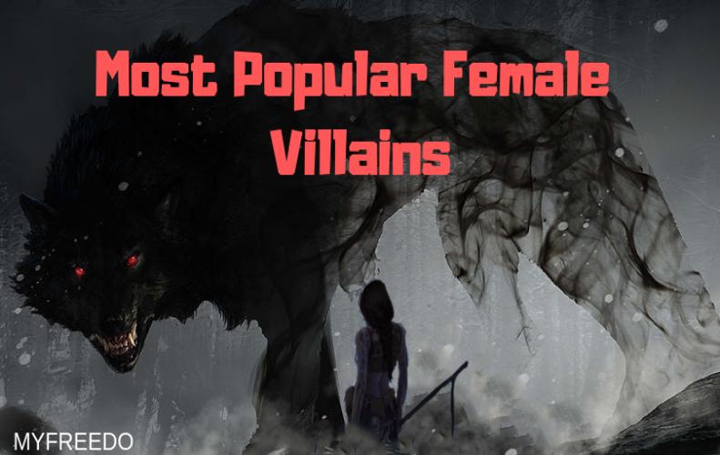 Top 10 Most Popular Female Villains Till Date